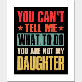 You Can't Tell Me What To Do You Are Not My Daughter Posters and Art